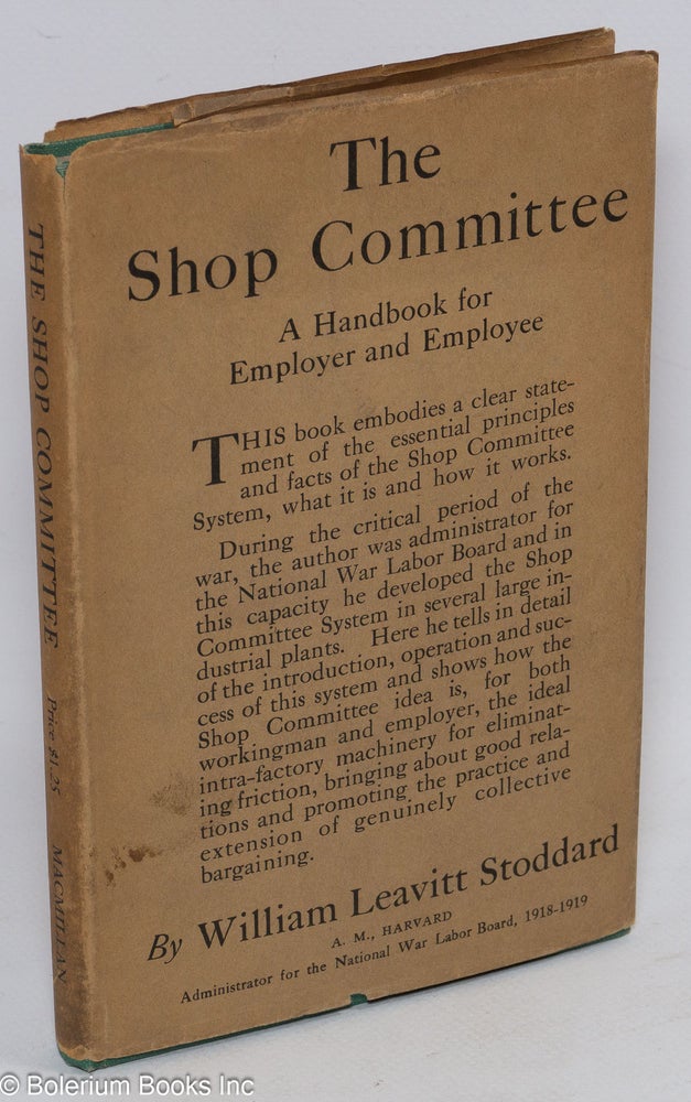 Cat.No: 2093 The shop committee: a handbook for employer and employee. William Leavitt Stoddard.