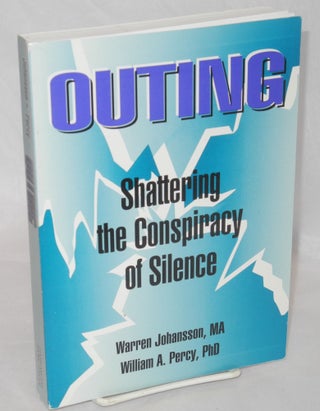 Cat.No: 209304 Outing: shattering the conspiracy of silence. Warren Johansson, William A