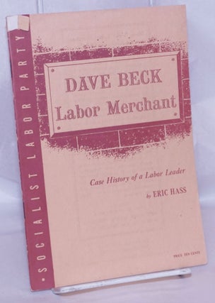Cat.No: 20935 Dave Beck, labor merchant: The case history of a labor leader. Eric Hass