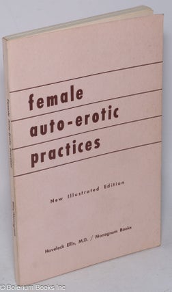 Cat.No: 209607 Female Auto-erotic Practices: new illustrated edition. Havelock Ellis, M. D
