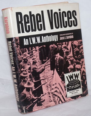 Cat.No: 20971 Rebel voices; an I.W.W. anthology, edited, with introductions by Joyce L....