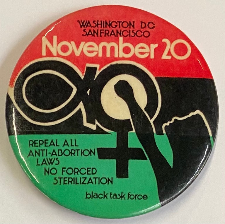 Cat.No: 209811 Washington DC / San Francisco / November 20 / Repeal all anti-abortion laws / No forced sterilization [pinback button]. Black Task Force, of the Women's National Abortion Action Coalition.