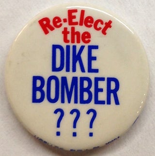Cat.No: 209818 Re-elect the dike bomber??? [pinback button