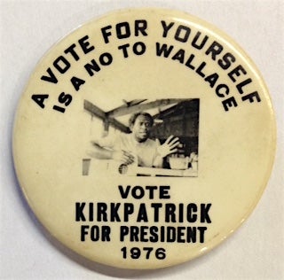 Cat.No: 209846 A Vote for Yourself Is a NO to Wallace / Vote Kirkpatrick for President...