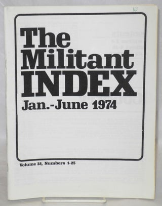 Cat.No: 209909 The militant index, Jan.-June 1974 Volume 38, numbers 1-25. Mary-Alice...