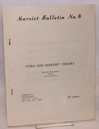 Cat.No: 210038 Cuba and Marxist theory: Selected documents on the Cuban question....