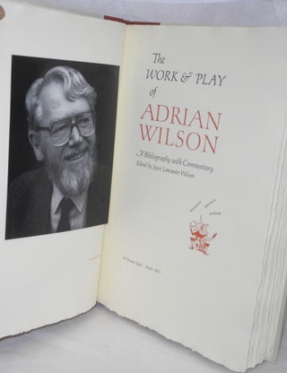The Work & Play of Adrian Wilson; A Bibliography with Commentary Edited by Joyce Lancaster Wilson. Designer, Printer, author