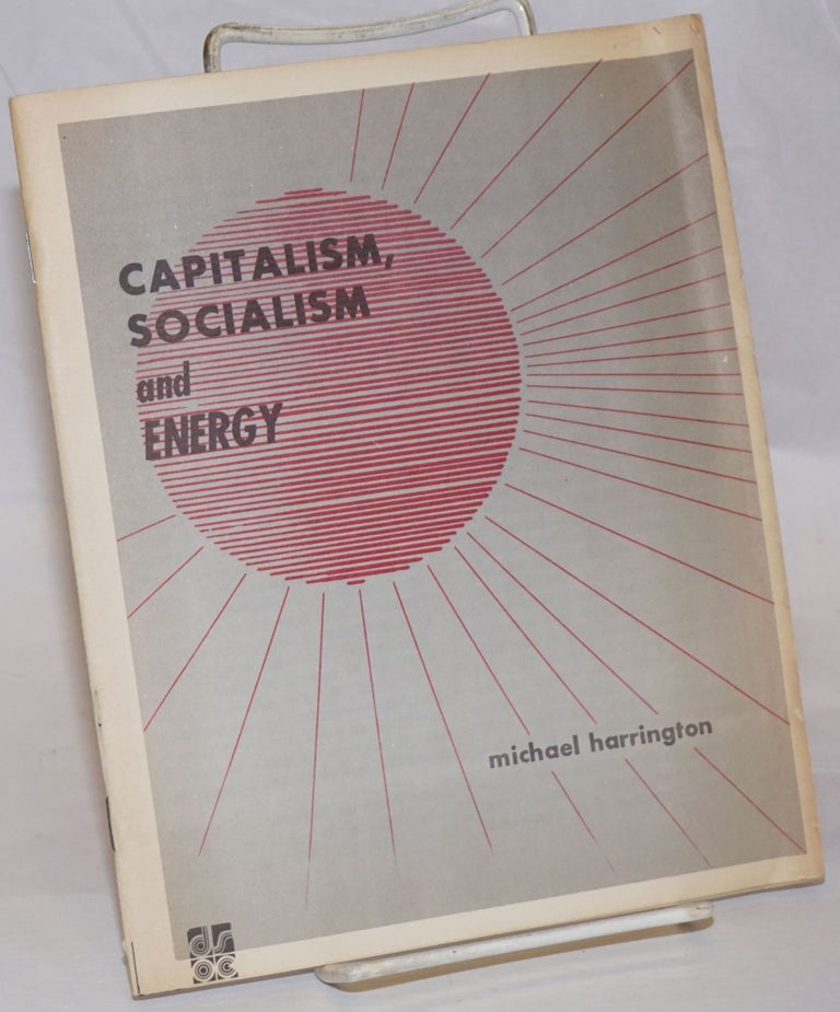 Cat.No: 210329 Capitalism, socialism and energy. Michael Harrington.