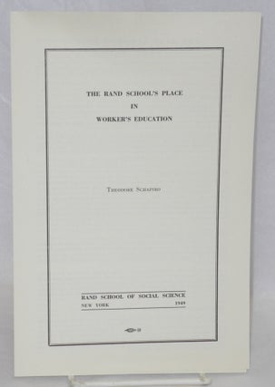Cat.No: 210445 The Rand School's place in worker's education. Theodore Schapiro