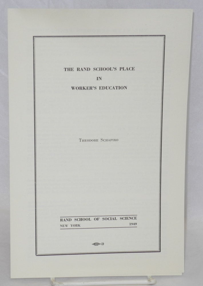 Cat.No: 210445 The Rand School's place in worker's education. Theodore Schapiro.