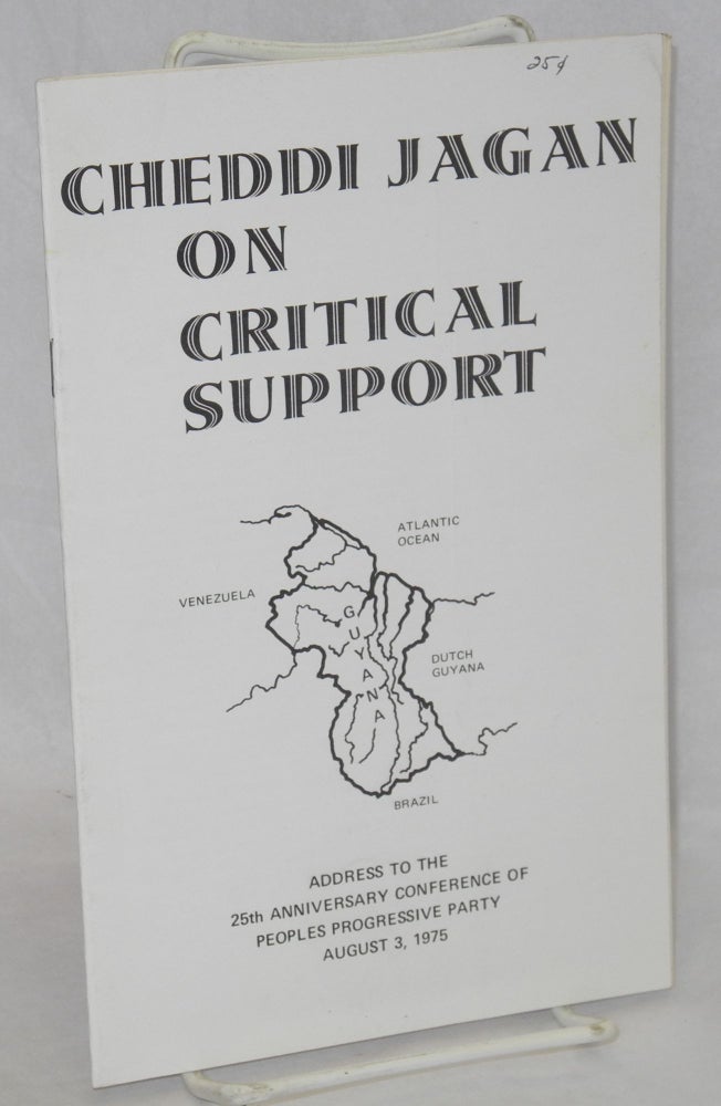 Cat.No: 210455 Cheddi Jagan on Critical Support. Address to the 25th anniversary conference of the People's Progressive Party, August 3, 1975. Cheddi Jagan.