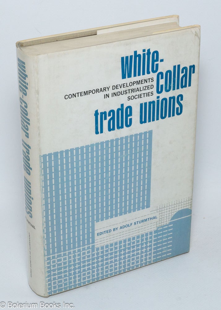 Cat.No: 2105 White-collar trade unions; contemporary developments in industrialized societies. Adolf Sturmthal, ed.
