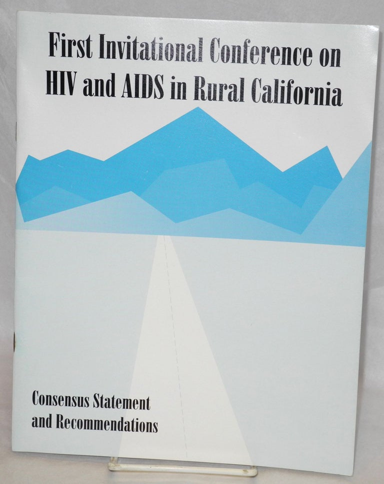 Cat.No: 210505 The First Invitational Conference on HIV/AIDS in rural California; consensus statement and recommendations. L. A. Gay, Lesbian Center.