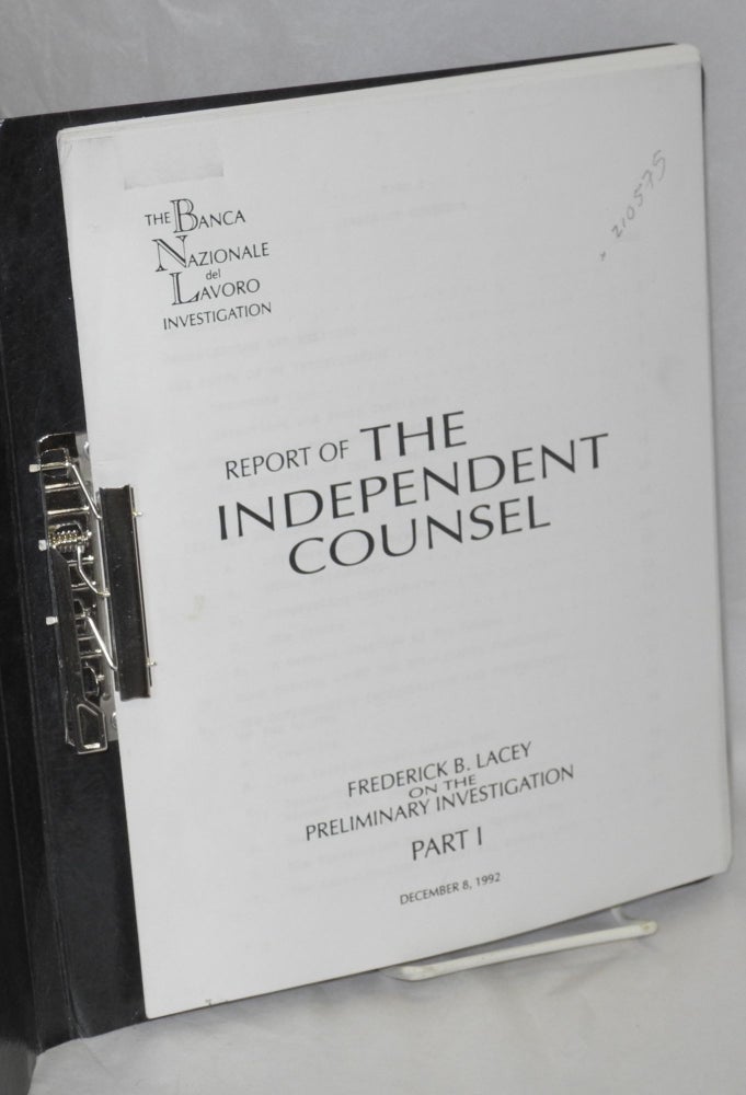 Cat.No: 210575 The Banca Nazionale del Lavoro Investigation : Report of the Independent Counsel. Part 1, December 8, 1992. Frederick B. Lacey.