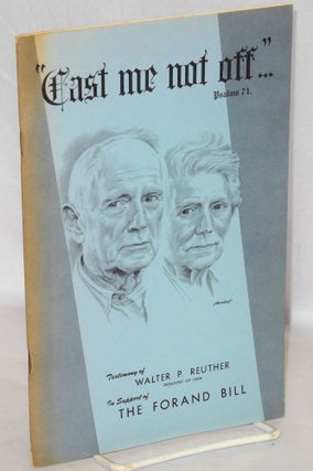 Cat.No: 210606 Cast me not off: testimony of Walter P. Reuther in support of the Forand Bill