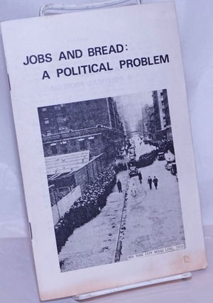 Cat.No: 210753 Jobs and bread: a political problem. New York Communist Workers Organization