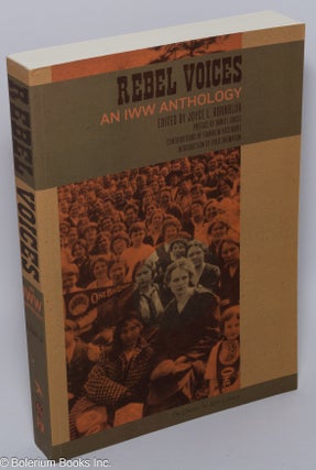Cat.No: 210981 Rebel voices; an I.W.W. anthology. Edited by Joyce L. Kornbluh, with a new...