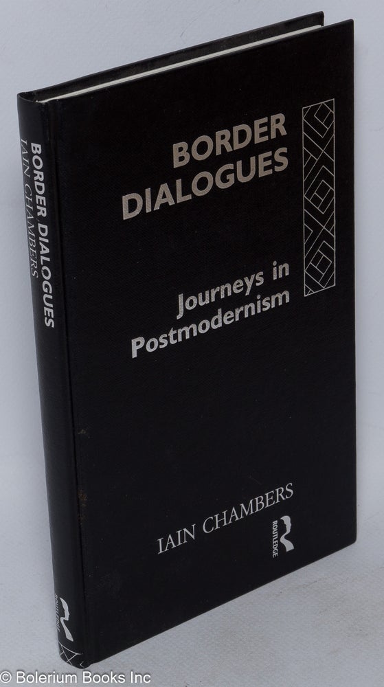Cat.No: 211058 Border dialogues; journeys in postmodernity. Iain Chambers.