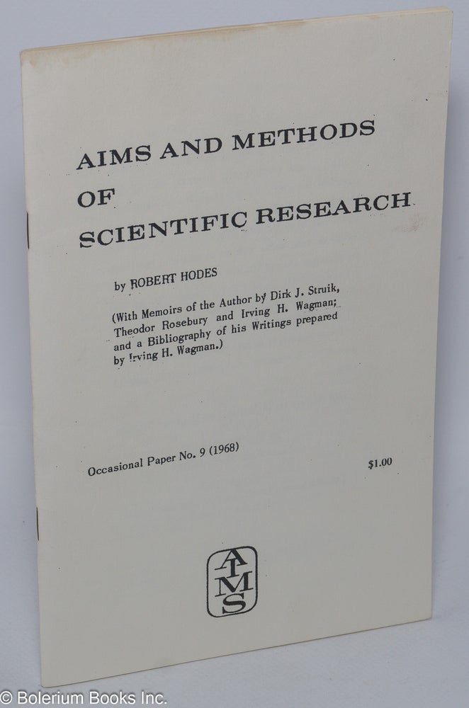 Cat.No: 211202 Aims and methods of scientific research (With memoirs of the author by Dirk J. Struik, Thoedor Rosebury and Irving H. Wagman; and a bibliography of his writings prepared by Irving H. Wagman). Robert Hodes.