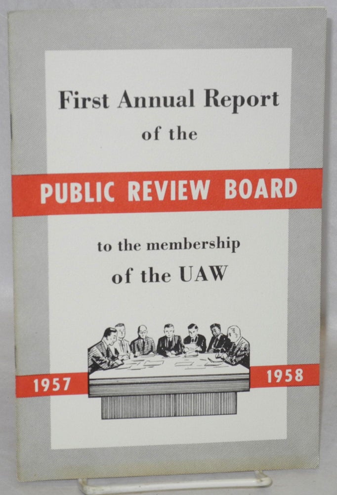 Cat.No: 211249 First annual report of the Public Review Board to the membership of the UAW, 1957-1958. UAW Public Review Board.