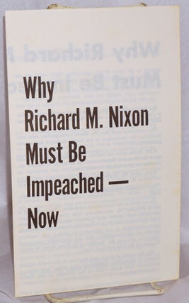 Cat.No: 211251 Why Richard M. Nixon must be impeached - Now. American Federation of Labor...