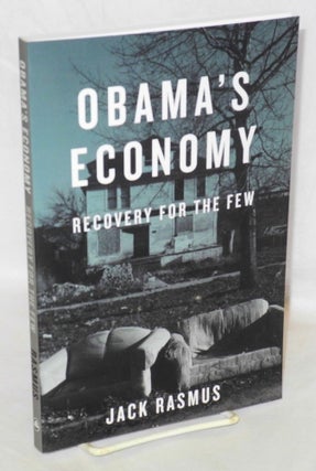 Cat.No: 211271 Obama's economy: recovery for the few. Jack Rasmus