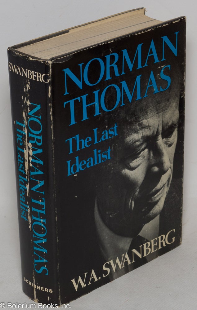 Cat.No: 2113 Norman Thomas: the last idealist. W. A. Swanberg.