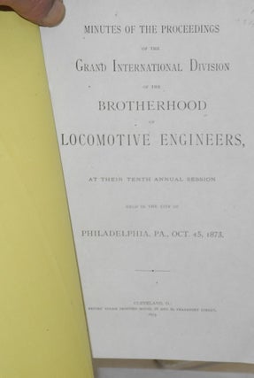 Minutes of the proceedings of the Grand International Division of the Brotherhood of Locomotive Engineers, at their tenth annual session, held in the city of Philadelphia, Pa., Oct. 15, 1873