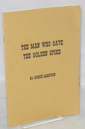 Cat.No: 211399 The Man Who Gave the Golden Spike. Robin Lampson
