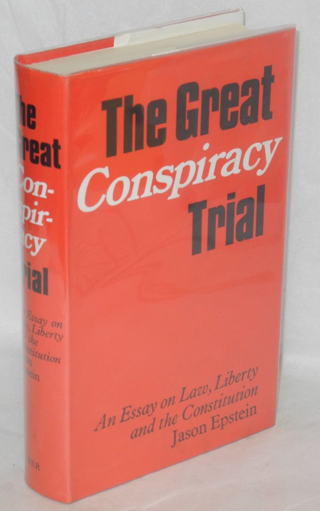 Cat.No: 21157 The great conspiracy trial; an essay on law, liberty and the Constitution. Jason Epstein.