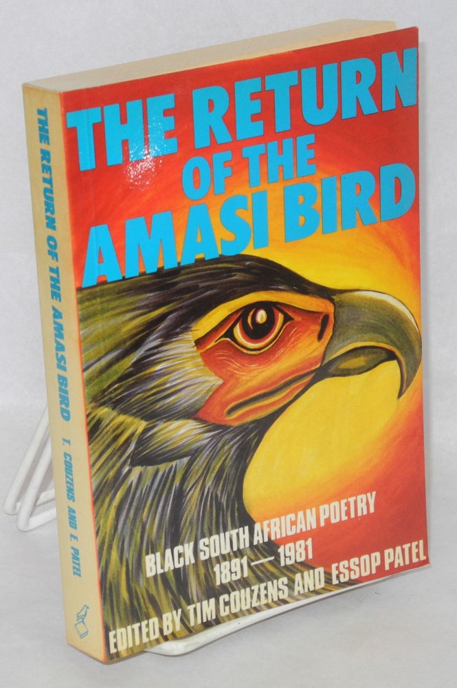 Cat.No: 211577 The return of the Amasi Bird: Black South African poetry 1891-1981. Tim Couzens, Essop Patel.