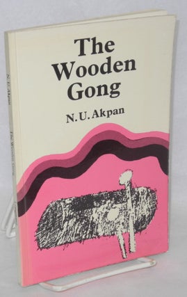 Cat.No: 211578 The wooden gong: a novel. Ntieyong Udo Akpan