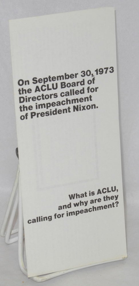Cat.No: 211597 On September 30, 1973 the ACLU Board of Directors called for the impeachment of President Nixon. What is the ACLU, and why are they calling for impeachment? American Civil Liberties Union.