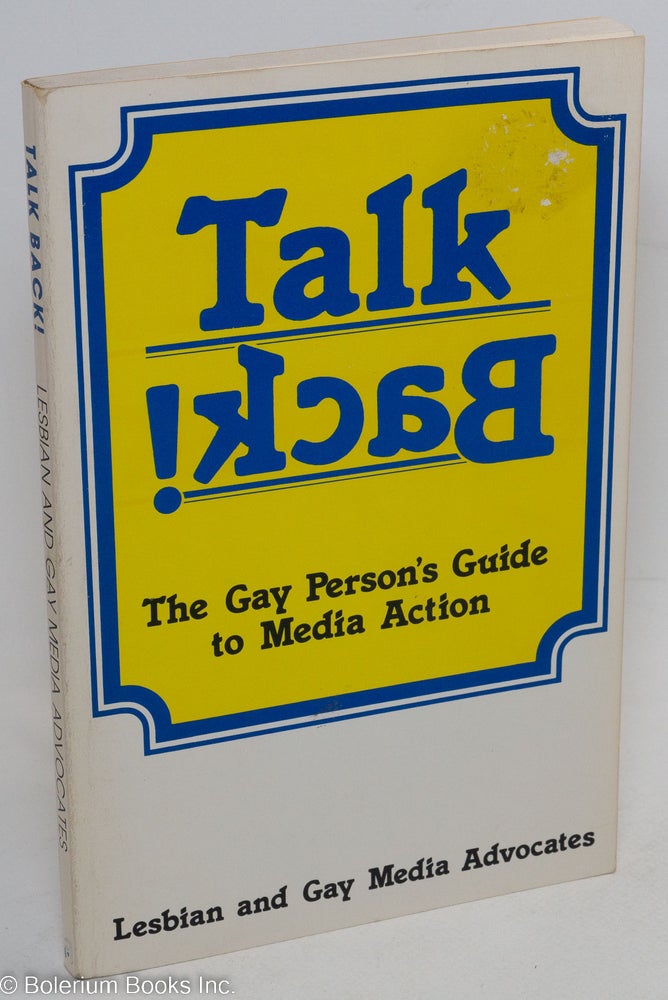Cat.No: 21169 Talk Back! The gay person's guide to media action. Lesbian, Gay Media Advocates.