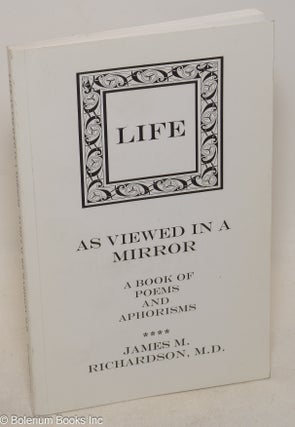 Life as viewed in a mirror: a book of poems and aphorisms