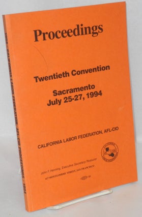 Cat.No: 211839 Proceedings, twentieth convention, Sacramento, July 25-27, 1994. AFL-CIO...