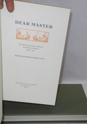 Dear Master: letters of George Sterling to Ambrose Bierce 1900 - 1912