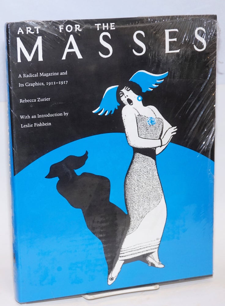 Cat.No: 21196 Art for the Masses; a radical magazine and its graphics, 1911-1917. With an introduction by Leslie Fishbein, and artists' biographies by Elise K. Kenney and Earl Davis. Rebecca Zurier.
