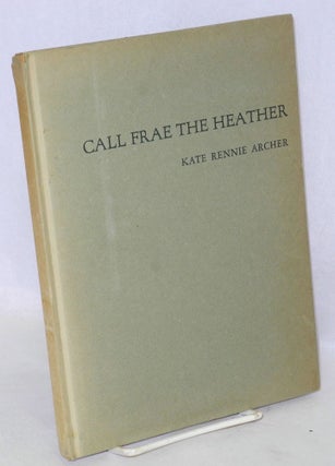 Cat.No: 212213 Call frae the heather: dialect lyrics. Kate Rennie Archer