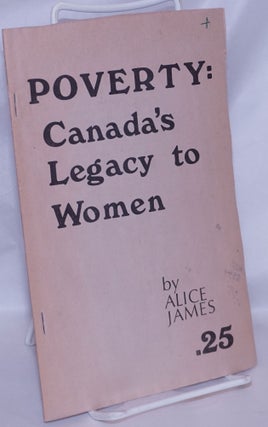 Cat.No: 212248 Poverty: Canada's legacy to women. Alice James