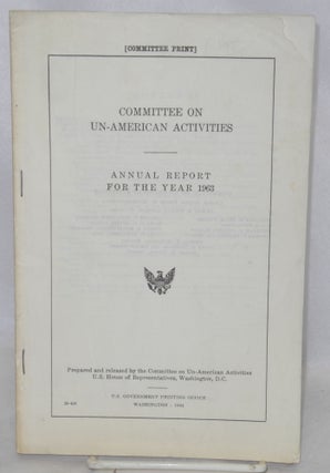 Cat.No: 212380 Committee on Un-American Activities, annual report for the year 1963....