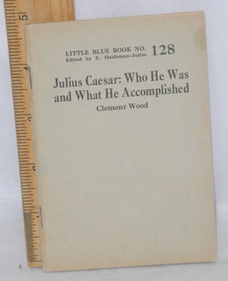 Cat.No: 212451 Julius Caesar: who he was and what he accomplished. Clement Wood