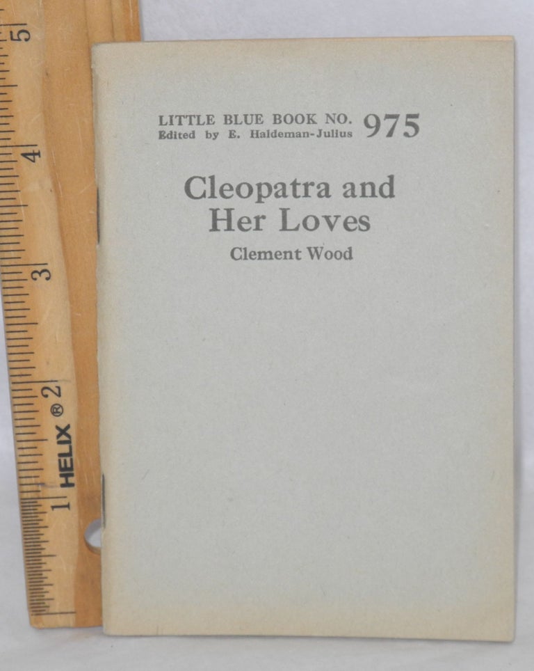 Cat.No: 212452 Cleopatra and her loves. Clement Wood.