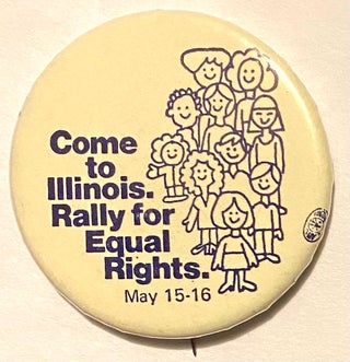 Cat.No: 212469 Come To Illinois. Rally for Equal Rights. May 15-16 [pinback button
