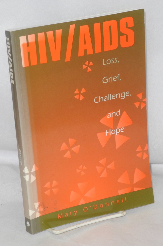 Cat.No: 212512 HIV/AIDS: loss, grief, challenge, and hope. Mary O'Donnell.