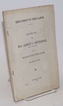 Cat.No: 212530 Employment of child labor: speech of Hon. Albert J. Beveridge, of Indiana,...