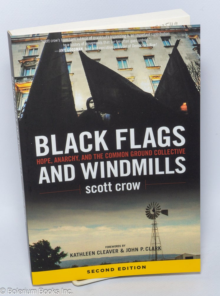 Cat.No: 212549 Black flags and windmills. Hope, Anarchy, and the Common Ground Collective. Forewords by Kathleen Cleaver & John P. Clark. Scott Crow.