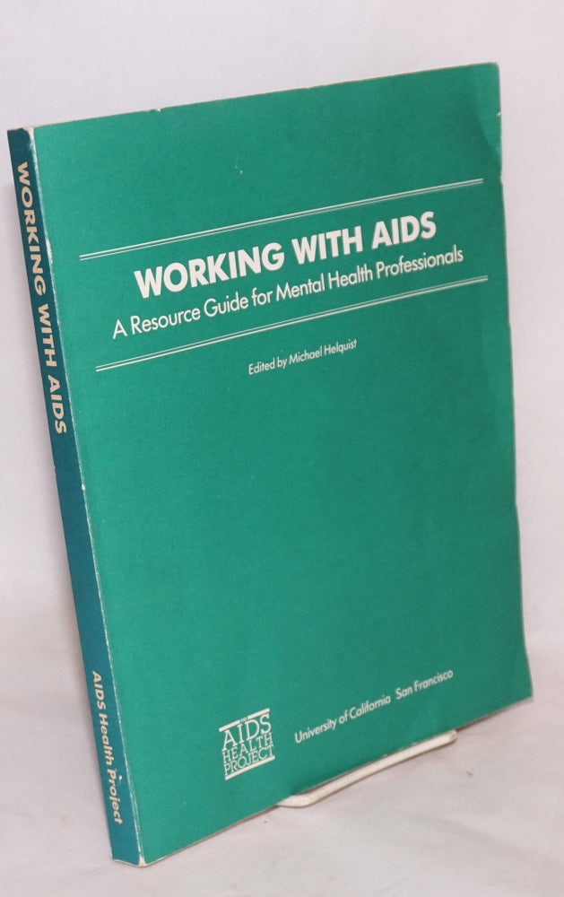 Cat.No: 21275 Working with AIDS; a resource guide for mental health professionals. Michael Helquist, ed.