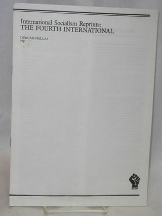 Cat.No: 212904 Interantional Socialism reprints: The Fourth International. Duncan Hallas