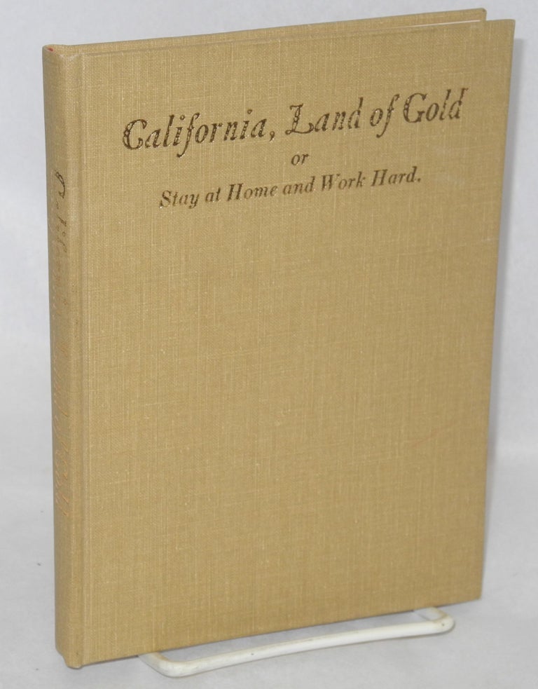 Cat.No: 212931 California, Land of Gold or Stay at home and work hard. a short description of California and the dangers which threaten the immigrant along with the story of the sad fate of a German immigrant. J. Müller.